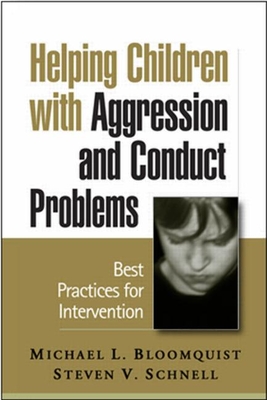 Helping Children with Aggression and Conduct Problems: Best Practices for Intervention - Bloomquist, Michael L, PhD, and Schnell, Steven V, PhD