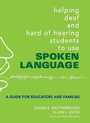 Helping Deaf and Hard of Hearing Students to Use Spoken Language: A Guide for Educators and Families - Easterbrooks, Susan, and Estes, Ellen L