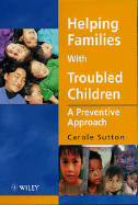 Helping Families with Troubled Children: A Preventive Approach - Sutton, Carole, Ms.