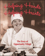 Helping Hands, Helping Hearts: The Story of Opportunity Village - Harpster, Jack, Mr.