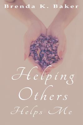 Helping Others Helps Me - Olsen, Lauri (Editor), and Baker, Brenda K