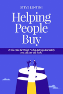 Helping People Buy: If You Hate the Word Sales, You will love this book!