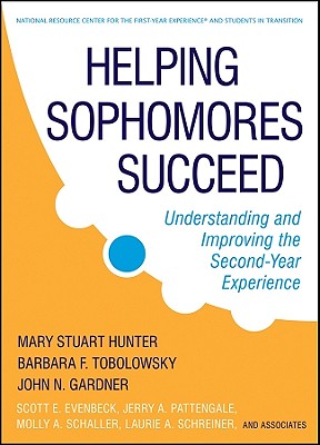 Helping Sophomores Succeed: Understanding and Improving the Second Year Experience - Gardner, John N, and Hunter, Mary Stuart, and Evenbeck, Scott E