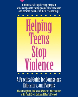 Helping Teens Stop Violence: A Practical Guide for Counselors, Educators and Parents - Creighton, Allan, and Kivel, Paul