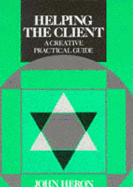 Helping the Client: A Creative Practical Guide - Heron, John