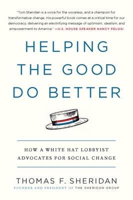 Helping the Good Do Better: How a White Hat Lobbyist Advocates for Social Change - Sheridan, Thomas F