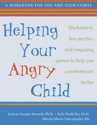 Helping Your Angry Child: How to Overcome the Unique Challenges and Raise a Happy and Healthy Child - Nemeth, Darlyne Gaynor