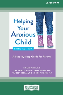 Helping Your Anxious Child: A Step-by-Step Guide for Parents (16pt Large Print Edition) - Rapee, Ronald