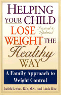 Helping Your Child Lose Weight the Healthy Way: A Family Approach to Weight Control