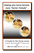 Helping Your Horse Become More "Farrier-Friendly": A Guide for the Horse Owner.