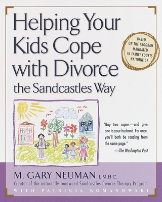 Helping Your Kids Cope with Divorce the Sandcastles Way: Based on the Program Mandated in Family Courts Nationwide - Neuman, M Gary, and Romanowski, Patricia
