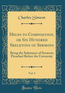 Helps to Composition, or Six Hundred Skeletons of Sermons, Vol. 4: Being the Substance of Sermons Preached Before the University (Classic Reprint)