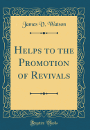 Helps to the Promotion of Revivals (Classic Reprint)