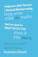 Helpwch eich Plentyn i Wneud Mathemateg hyd yn oed os NAD YDYCH CHI: 10 peth y gall unrhyw un eu gwneud i helpu eu plentyn a mathemateg
