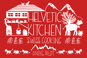 Helvetic Kitchen: Swiss Cooking