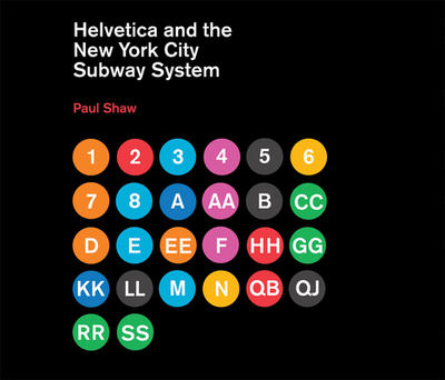 Helvetica and the New York City Subway System: The True (Maybe) Story - Shaw, Paul