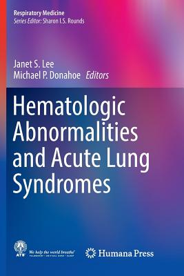 Hematologic Abnormalities and Acute Lung Syndromes - Lee, Janet S (Editor), and Donahoe, Michael P (Editor)