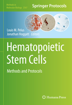 Hematopoietic Stem Cells: Methods and Protocols - Pelus, Louis M. (Editor), and Hoggatt, Jonathan (Editor)
