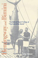 Hemingway and Bimini: The Birth of Sport Fishing at "The End of the World"