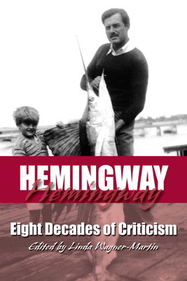 Hemingway: Eight Decades of Criticism - Wagner-Martin, Linda (Editor)