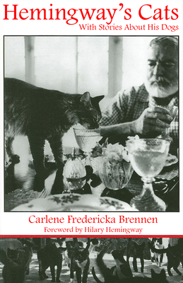 Hemingway's Cats: An Illustrated Biography - Brennen, Carlene, and Hemingway, Hilary (Foreword by)