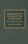 Hemingway's Death in the Afternoon: The Complete Annotations - Mandel, Miriam B