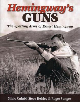 Hemingway's Guns - Calabi, Silvio, and Helsley, Steve, and Sanger, Roger