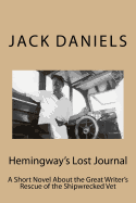 Hemingway's Lost Journal: A Short Novel About the Great Writer's Rescue of the Shipwrecked Vet