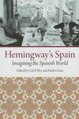 Hemingway's Spain: Imagining the Spanish World - Eby, Carl P (Editor), and Cirino, Mark (Editor)