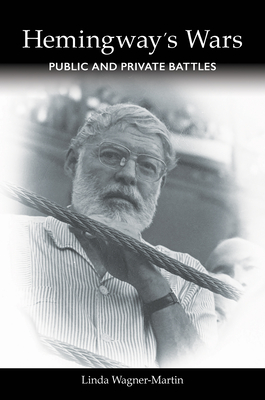 Hemingway's Wars: Public and Private Battles - Wagner-Martin, Linda