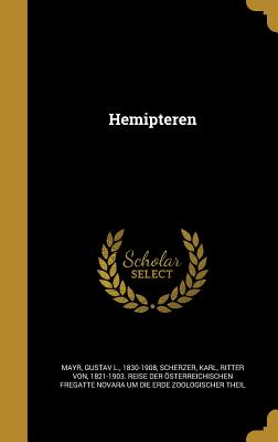 Hemipteren - Mayr, Gustav L 1830-1908 (Creator), and Scherzer, Karl Ritter Von (Creator)