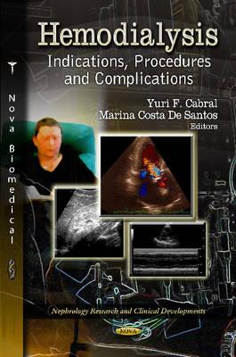 Hemodialysis: Indications, Procedures & Complications - Cabral, Yuri F (Editor), and Santos, Marina Costa (Editor)