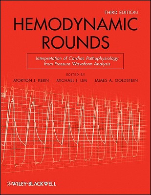 Hemodynamic Rounds: Interpretation of Cardiac Pathophysiology from Pressure Waveform Analysis - Kern, Morton J, MD, Facc (Editor), and Lim, Michael J, MD, and Goldstein, James A