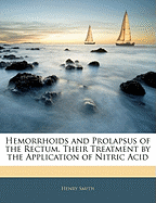 Hemorrhoids and Prolapsus of the Rectum: Their Treatment by the Application of Nitric Acid