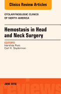 Hemostasis in Head and Neck Surgery, an Issue of Otolaryngologic Clinics of North America: Volume 49-3