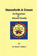 Henceforth a Crown: An Exposition of Second Timothy