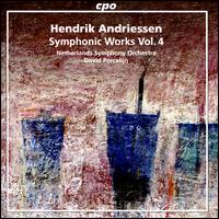 Hendrik Andriessen: Symphonic Works, Vol. 4 - Netherlands Symphony Orchestra; David Porcelijn (conductor)