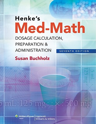Henke's Med-Math: Dosage Calculation, Preparation & Administration - Buchholz, Susan, RN, Msn, CNE