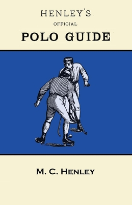 Henley's Official Polo Guide - Playing Rules of Western Polo Leagues - Henley, M C