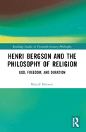 Henri Bergson and the Philosophy of Religion: God, Freedom, and Duration