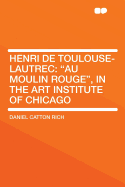 Henri de Toulouse-Lautrec: Au Moulin Rouge, in the Art Institute of Chicago