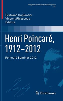 Henri Poincar, 1912-2012: Poincar Seminar 2012 - Duplantier, Bertrand (Editor), and Rivasseau, Vincent (Editor)