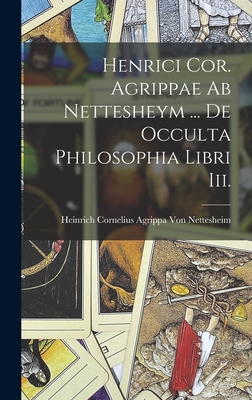 Henrici Cor. Agrippae AB Nettesheym ... de Occulta Philosophia Libri III. - Von Nettesheim, Heinrich Cornelius Ag