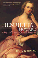 Henrietta Howard: King's Mistress, Queen's Servant - Borman, Tracy