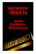 Henrik Ibsen - John Gabriel Borkman: A Classic Play from the Father of Theatre