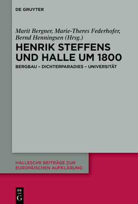 Henrik Steffens Und Halle Um 1800: Bergbau - Dichterparadies - Universit?t - Bergner, Marit (Editor), and Federhofer, Marie-Theres (Editor), and Henningsen, Bernd (Editor)