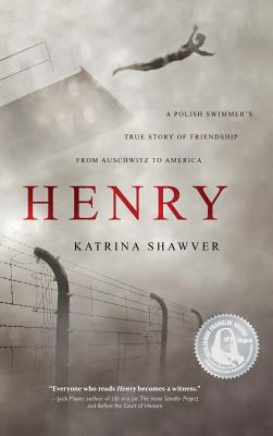 Henry: A Polish Swimmer's True Story of Friendship from Auschwitz to America - Shawver, Katrina