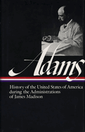 Henry Adams: History of the United States Vol. 2 1809-1817 (Loa #32): The Administrations of James Madison