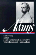 Henry Adams: Novels, Mont Saint Michel, The Education (LOA #14)