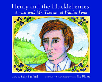 Henry and the Huckleberries: A Visit with Mr. Thoreau at Walden Pond - Sanford, Sally
